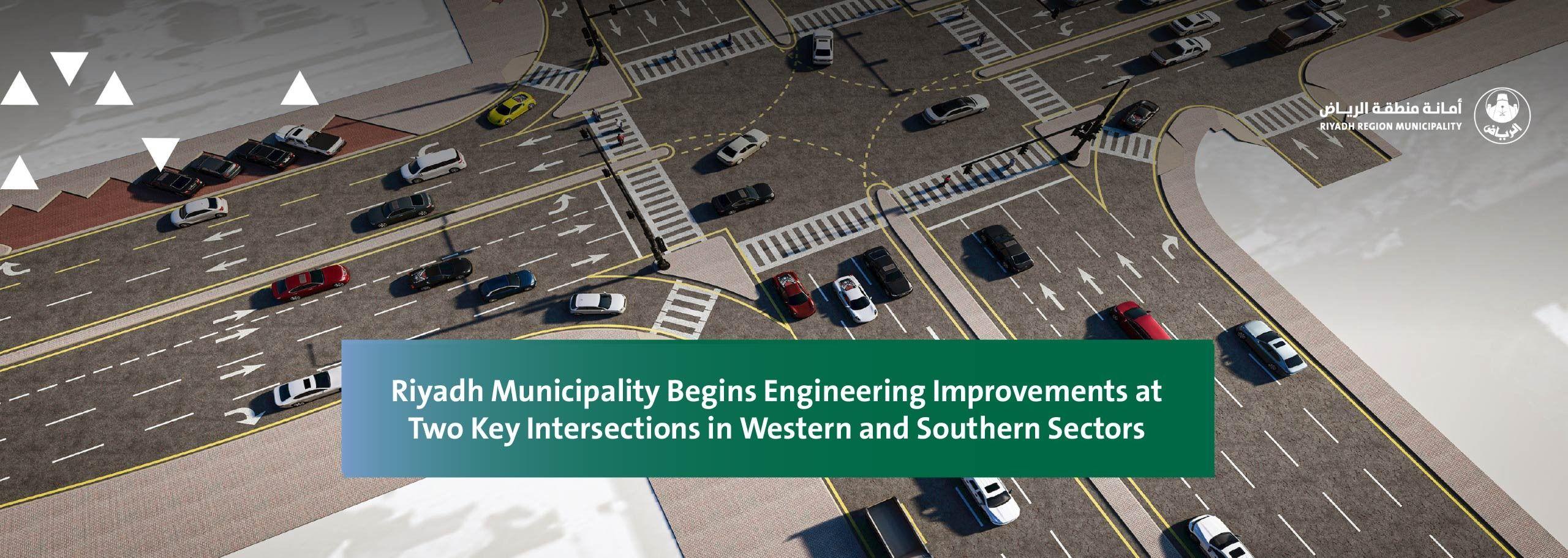 Riyadh Municipality Begins Engineering Improvements at Two Key Intersections in Western and Southern Sectors