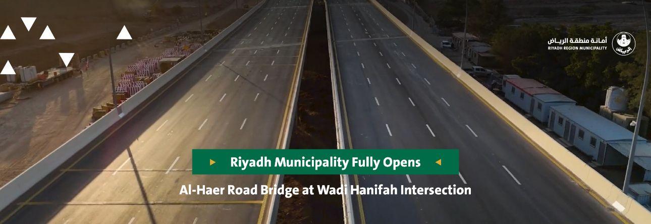 Riyadh Municipality Fully Opens Al-Haer Road Bridge at Wadi Hanifah Intersection