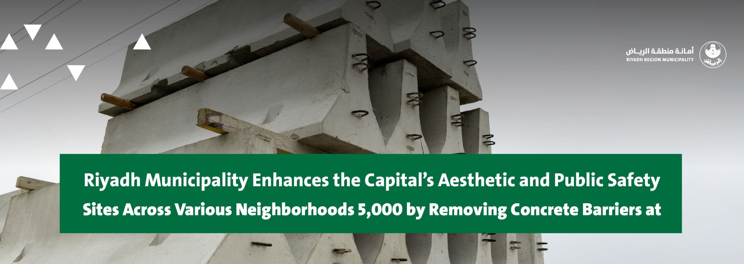 Riyadh Municipality Enhances the Capital’s Aesthetic and Public Safety by Removing Concrete Barriers at 5,000 Sites Across Various Neighborhoods