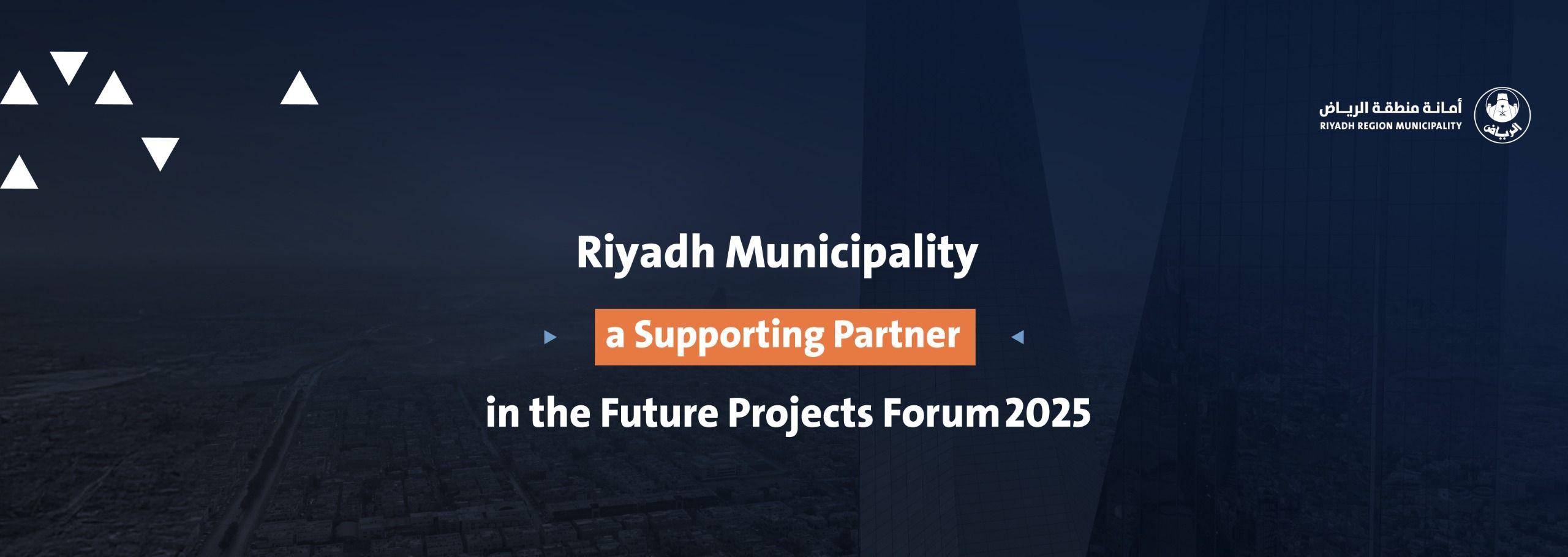 Riyadh Municipality a Supporting Partner in the Future Projects Forum 2025