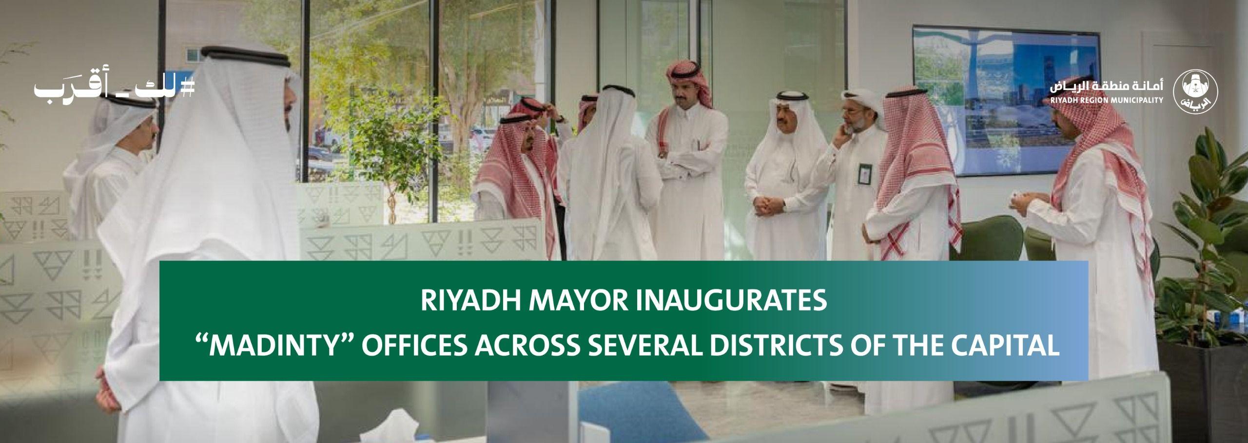 Riyadh Mayor Inaugurates “Madinty” Offices Across Several Districts of the Capital